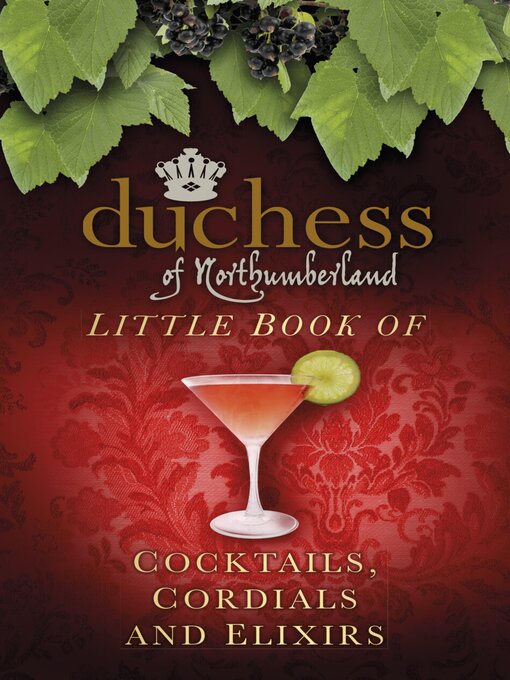 Title details for The Duchess of Northumberland's Little Book of Cocktails, Cordials and Elixirs by The Duchess of Northumberland - Available
